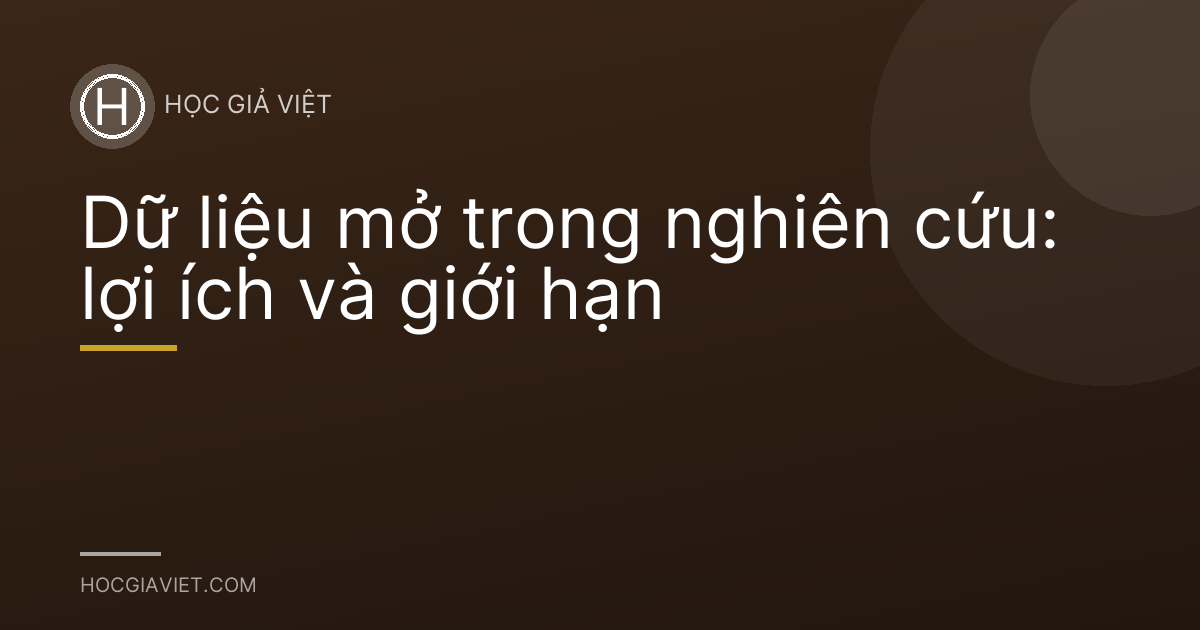 Dữ liệu mở trong nghiên cứu: lợi ích và giới hạn