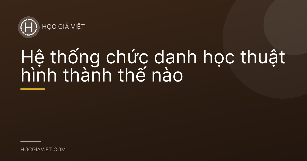 Hệ thống chức danh học thuật hình thành thế nào