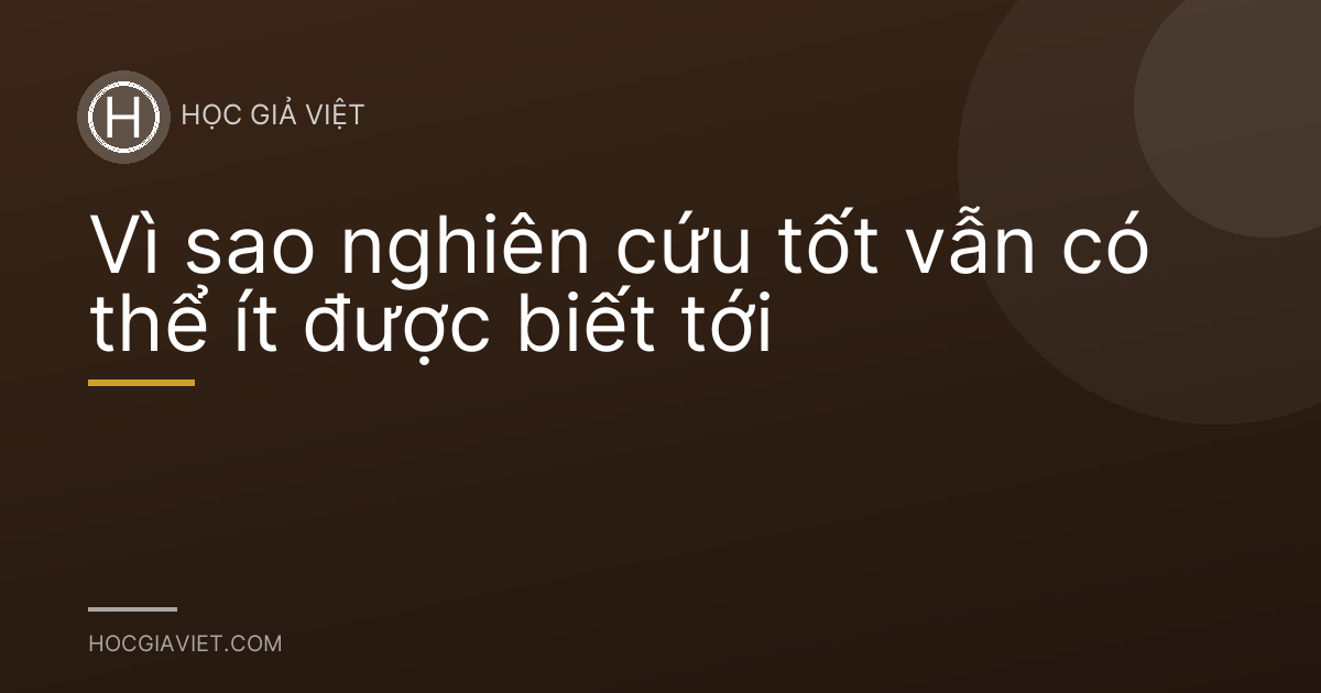 Vì sao nghiên cứu tốt vẫn có thể ít được biết tới